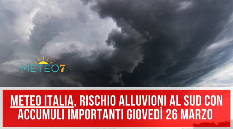 METEO Italia rischio ALLUVIONI con FORTI piogge al SUD per Giovedì 26 Marzo 2020 in QUESTE zone