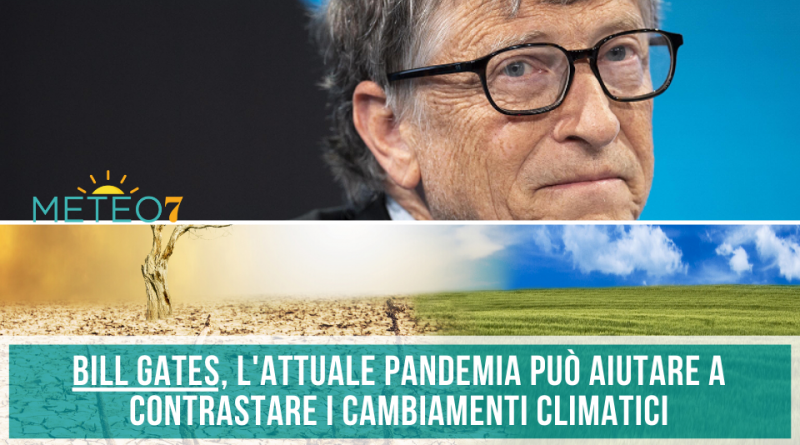 Bill Gates l'attuale pandemia può aiutare a contrastare i cambiamenti climatici