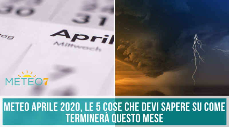 METEO APRILE 2020 5 cose che devi sapere su come terminerà questo mese