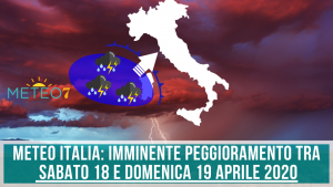 METEO Italia IMMINENTE PEGGIORAMENTO tra Sabato 18 e Domenica 19 Aprile 2020