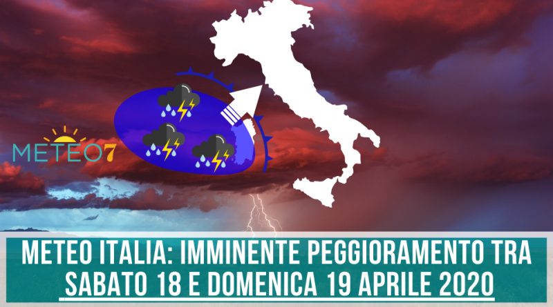 METEO Italia IMMINENTE PEGGIORAMENTO tra Sabato 18 e Domenica 19 Aprile 2020