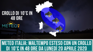 METEO Italia MALTEMPO esteso con un CROLLO di 10°C in 48 ore da Lunedì 20 Aprile 2020