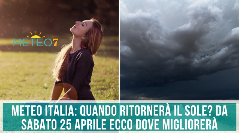 METEO Italia QUANDO ritornerà il SOLE Da Sabato 25 Aprile ecco DOVE migliorerà