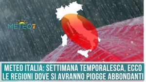 METEO Italia settimana TEMPORALESCA, ecco le REGIONI dove si avranno piogge ABBONDANTI