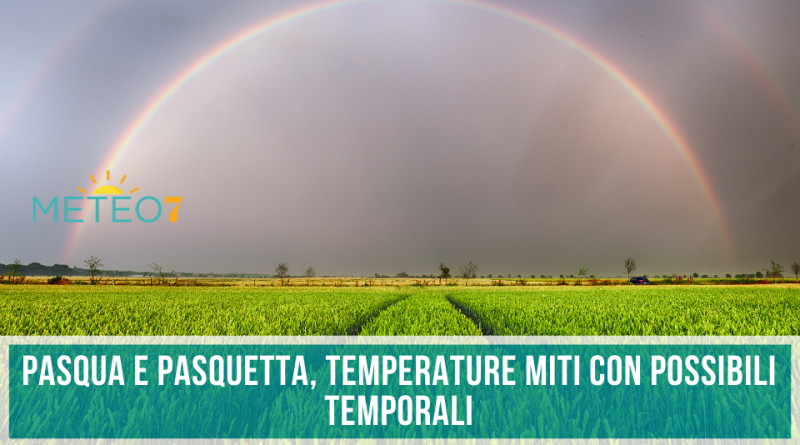 Meteo PASQUA e PASQUETTA temperature miti e possibili TEMPORALI in queste zone