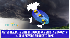 METEO Italia IMMINENTE peggioramento, nei prossimi giorni pioverà su QUESTE zone