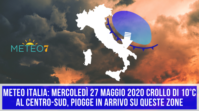 METEO Italia Mercoledì 27 Maggio 2020 CROLLO di 10°C al CENTRO-SUD, PIOGGE in arrivo su QUESTE zone