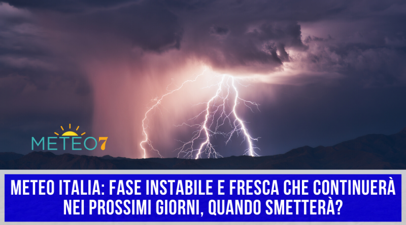 METEO Italia fase INSTABILE e FRESCA che continuerà nei prossimi giorni, QUANDO smetterà