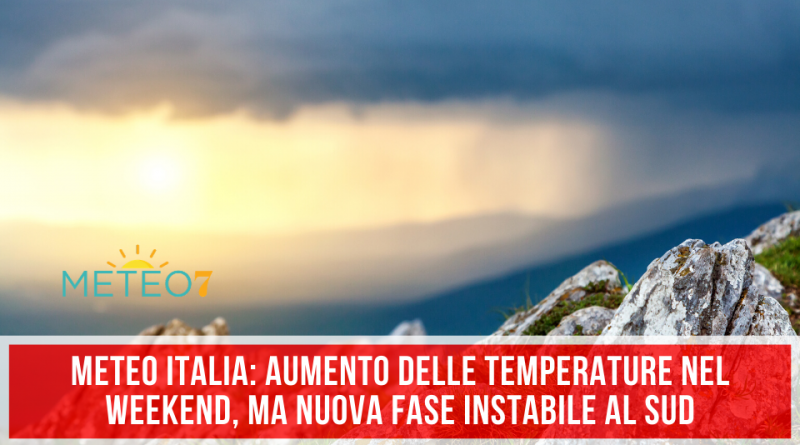 METEO Italia AUMENTO delle temperature nel WEEKEND, ma NUOVA fase INSTABILE al SUD