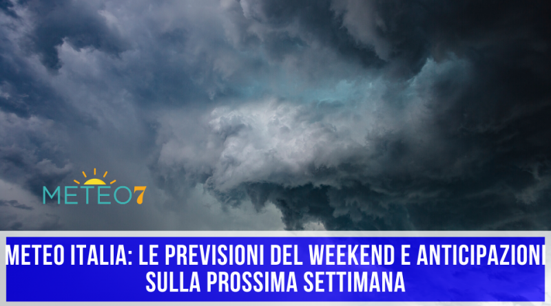 METEO Italia le PREVISIONI del WEEKEND e anticipazioni sulla prossima settimana