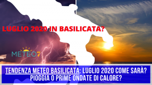 TENDENZA METEO Basilicata Luglio 2020 come sarà Pioggia o prime ondate di calore